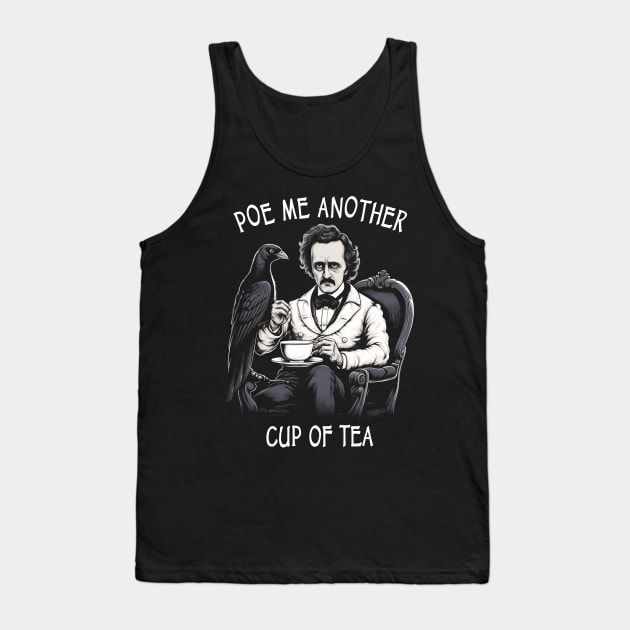 Funny Edgar Allan Poe - Poe Me Another Cup Of Tea Tank Top by ShirtFace